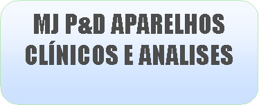 Retngulo de cantos arredondados: MJ P&D APARELHOS CLNICOS E ANALISES 